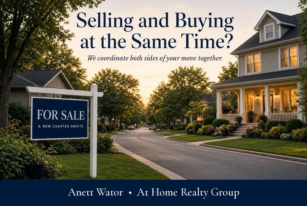 Selling and Buying at the Same Time? We coordinate both sides of the move together. Anett Wator, At Home Realty Group, Inc.